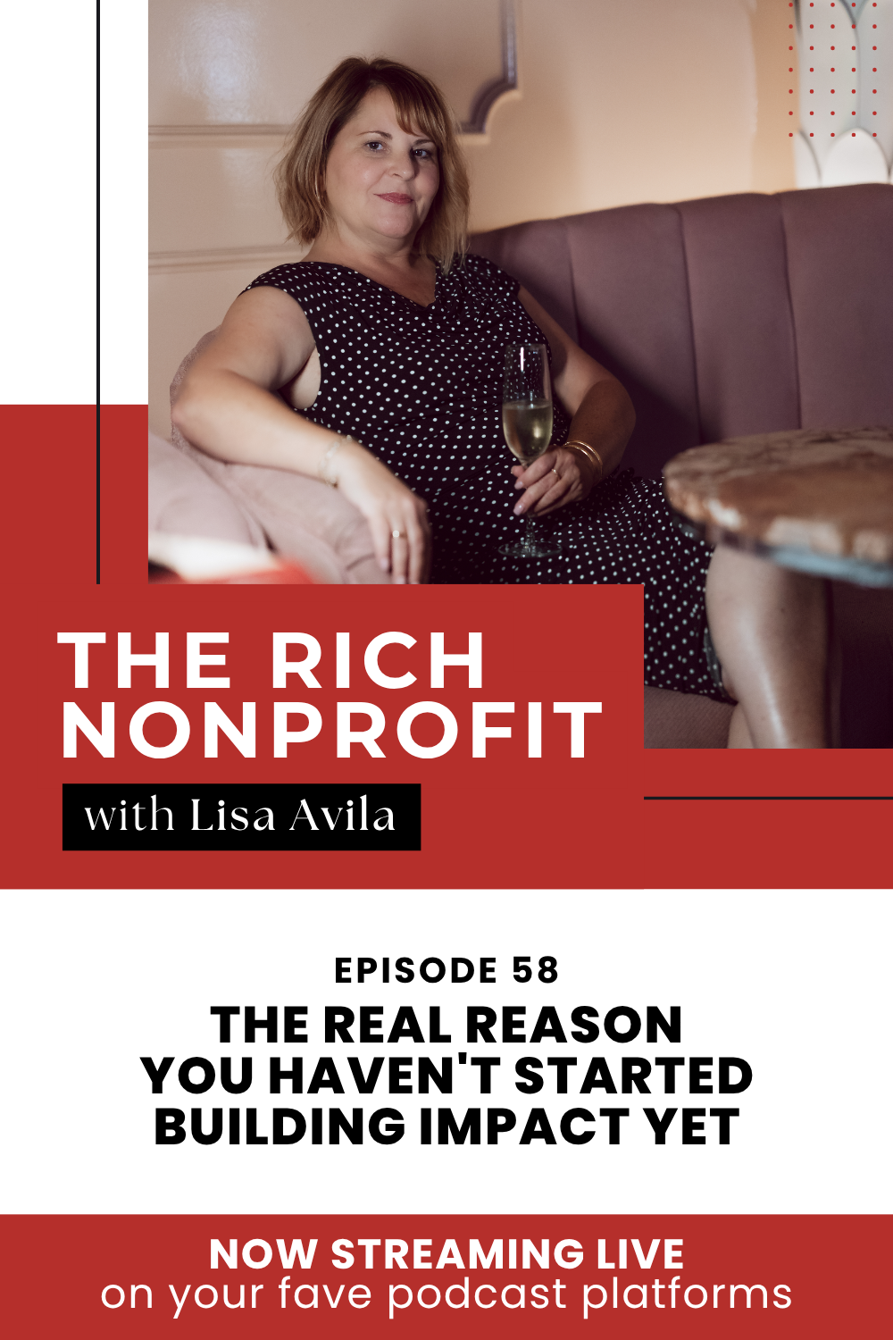 woman in polka dot dress sitting on sofa holding a drink featured art for The Rich Nonprofit podcast episode 58 The Real Reason You Haven’t Started Building Impact Yet